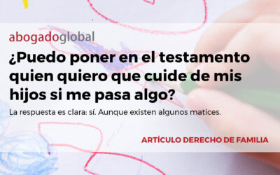 ¿Puedo poner en el testamento quien quiero que cuide de mis hijos si me pasa algo?