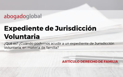 ¿Qué es un expediente de Jurisdicción Voluntaria, en materia de familia?