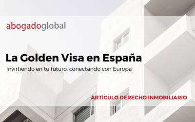 La Golden Visa en España: invirtiendo en tu futuro, conectando con Europa
