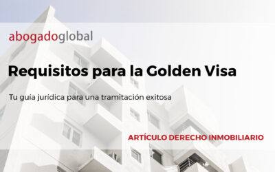 Requisitos para la Golden Visa: tu guía jurídica para una tramitación exitosa