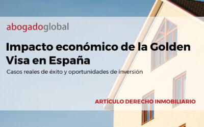 Impacto económico de la Golden Visa en España: casos reales de éxito y oportunidades de inversión