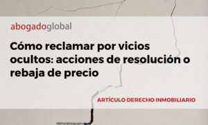 Cómo reclamar por vicios ocultos: acciones de resolución o rebaja de precio