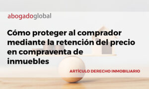 Cómo proteger al comprador mediante la retención del precio en compraventa de inmuebles