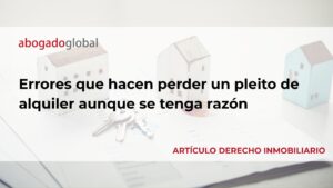 Errores que hacen perder un pleito de alquiler aunque se tenga razón