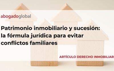 Patrimonio inmobiliario y sucesión: la fórmula jurídica para evitar conflictos familiares