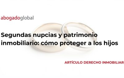 Segundas nupcias y patrimonio inmobiliario: cómo proteger a los hijos
