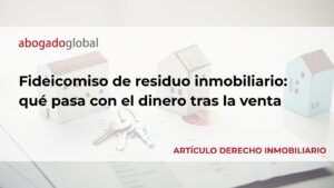 Fideicomiso de residuo inmobiliario: qué pasa con el dinero tras la venta
