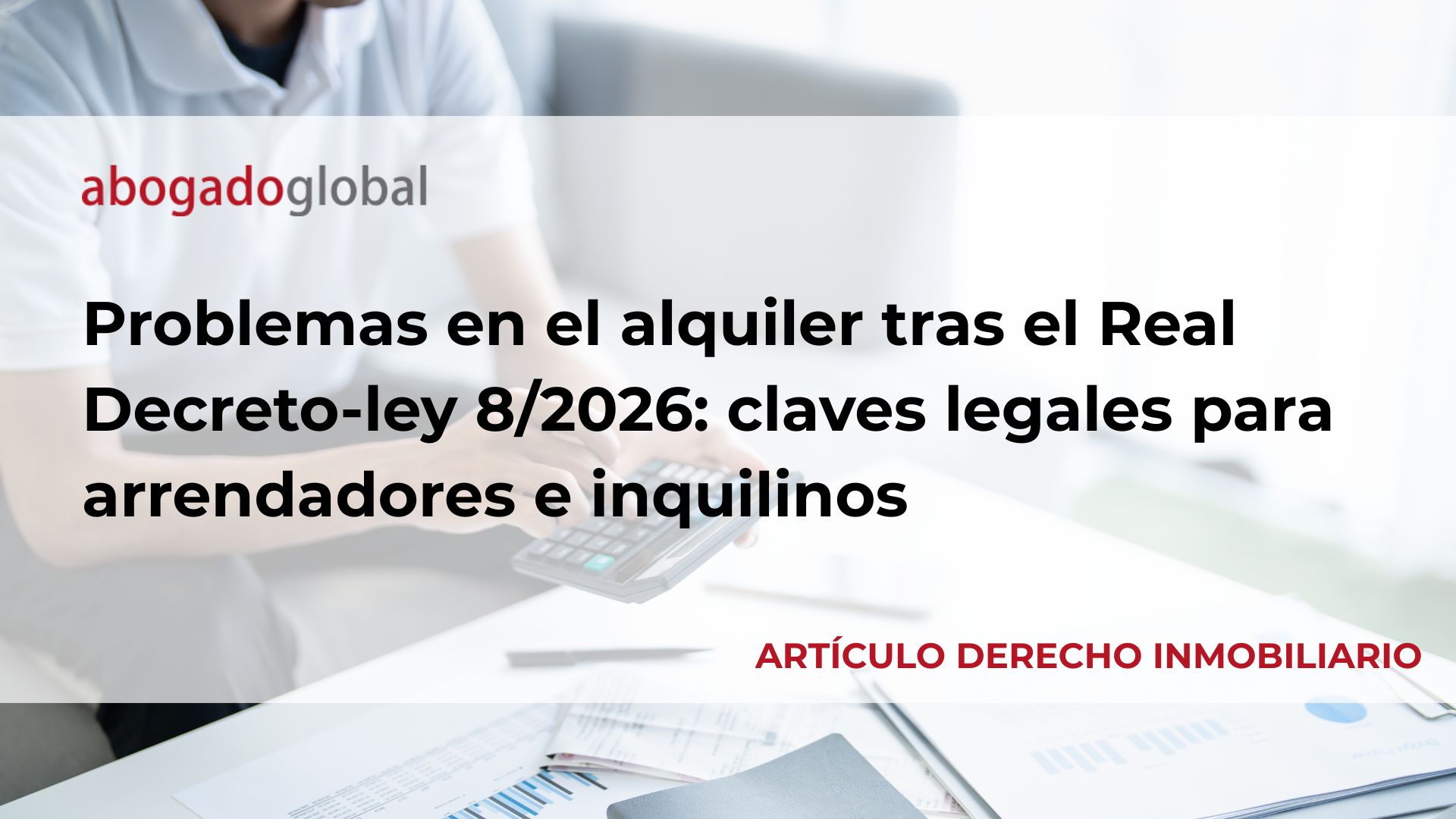 Problemas en el alquiler tras el Real Decreto-ley 8/2026: claves legales para arrendadores e inquilinos