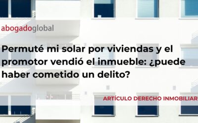 Permuta de solar por obra futura: cuándo el incumplimiento del promotor puede convertirse en una estafa impropia